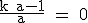 3$\textrm\fra{k+a-1}{a} = 0