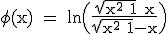 3$\textrm \phi(x) = ln\Big(\fra{\sqrt{x^2+1}+x}{\sqrt{x^2+1}-x}\Big)