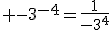 3$\textrm -3^{-4}=\frac{1}{-3^4}
