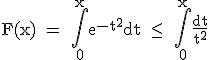 3$\textrm F(x) = \Bigint_0^xe^{-t^2}dt \le \ \Bigint_0^x\fra{dt}{t^2} 