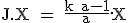 3$\textrm J.X = \fra{k+a-1}{a}.X