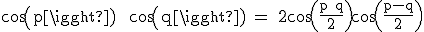 3$\textrm cos(p) + cos(q) = 2cos(\frac{p+q}{2})cos(\frac{p-q}{2})
