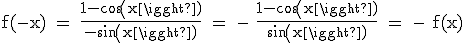 3$\textrm f(-x) = \fra{1-cos(x)}{-sin(x)} = - \fra{1-cos(x)}{sin(x)} = - f(x) 