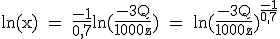 3$\textrm ln(x) = \fra{-1}{0,7}ln(\fra{-3Q}{1000z}) = ln(\fra{-3Q}{1000z})^{\fra{-1}{0,7}}