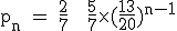 3$\textrm p_n = \fra{2}{7} + \fra{5}{7}\times (\fra{13}{20})^{n-1}