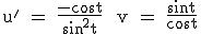 3$\textrm u' = \frac{-cost}{sin^2t} \ v = \frac{sint}{cost}
