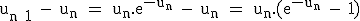 3$\textrm u_{n+1} - u_n = u_n.e^{-u_n} - u_n = u_n.(e^{-u_n} - 1)
