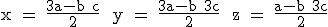 3$\textrm x = \fra{3a-b+c}{2} \ y = \fra{3a-b+3c}{2} \ z = \fra{a-b+3c}{2}