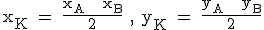 3$\textrm x_K = \frac{x_A + x_B}{2} , y_K = \frac{y_A + y_B}{2}