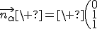 3$\vec{n_\alpha}\ =\ \(\array{0\\1\\1}\)