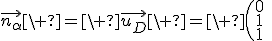 3$\vec{n_\alpha}\ =\ \vec{u_D}\ =\ \(\array{0\\1\\1}\)