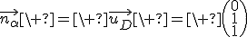3$\vec{n_\alpha}\ =\ \vec{u_D}\ =\ \(\array{0\\1\\1}\)