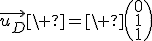 3$\vec{u_D}\ =\ \(\array{0\\1\\1}\)
