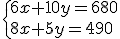 3${\{6x+10y=680\\8x+5y=490}