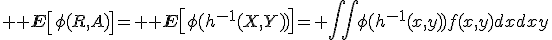 3${\bb E}\left[\phi(R,A)\right]={\bb E}\left[\phi(h^{-1}(X,Y))\right]= \int\int\phi(h^{-1}(x,y))f(x,y)dxdxy
