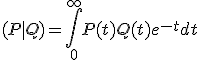 3$ (P|Q) = \Bigint_0^{+\infty}P(t)Q(t)e^{-t}dt