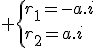 3$ \{r_1=-a.i\\r_2=a.i