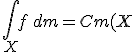 3$ \Bigint_X f \, dm = Cm(X)