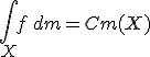 3$ \Bigint_X f \, dm = Cm(X)