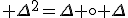 3$ \Delta^2=\Delta \circ \Delta