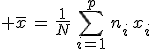 3$ \bar{x}\,=\,\frac{1}{N}\,\Bigsum_{i=1}^{p}\,n_i\,x_i