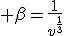 3$ \beta=\frac{1}{v^{\frac13}}