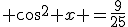 3$ \cos^2 x =\frac{9}{25}