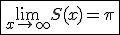3$ \fbox{\lim_{ x \rightarrow + \infty} S(x)=\pi}