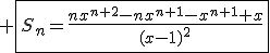 3$ \fbox{S_n=\frac{nx^{n+2}-nx^{n+1}-x^{n+1}+x}{(x-1)^2}}