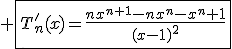 3$ \fbox{T_n'(x)=\frac{nx^{n+1}-nx^n-x^n+1}{(x-1)^2}}