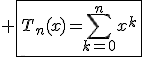3$ \fbox{T_n(x)=\Bigsum_{k=0}^{n}x^k}
