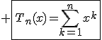 3$ \fbox{T_n(x)=\Bigsum_{k=1}^{n}x^k}