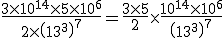 3$ \fr{3 \times 10^{14} \times 5 \times 10^6}{2 \times \(10^3\)^7} = \fr{3 \times 5}{2} \times \fr{10^{14} \times 10^6}{\(10^3\)^7}