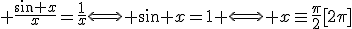 3$ \frac{\sin x}{x}=\frac{1}{x}\Longleftrightarrow \sin x=1 \Longleftrightarrow x\equiv\frac{\pi}{2}[2\pi]