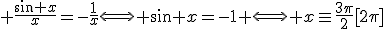 3$ \frac{\sin x}{x}=-\frac{1}{x}\Longleftrightarrow \sin x=-1 \Longleftrightarrow x\equiv\frac{3\pi}{2}[2\pi]