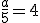 3$ \frac{a}{5} = 4