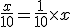 3$ \frac{x}{10} = \frac{1}{10} \times x