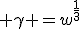 3$ \gamma =w^{\frac13}