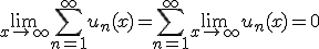 3$ \lim_{ x \rightarrow + \infty}\sum_{ n=1}^{+\infty} u_n(x)=\sum_{ n=1}^{+\infty} \lim_{ x \rightarrow +\infty}u_n(x)=0 