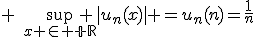 3$ \quad\sup_{x \in \mathbb R} |u_n(x)| =u_n(n)=\frac{1}{n}