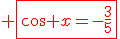 3$ \red\fbox{cos x=-\frac{3}{5}}