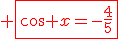 3$ \red\fbox{cos x=-\frac{4}{5}}