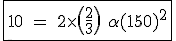 3$ \rm \fbox{10 = 2\times \(\frac{2}{3}\)+\alpha(150)^2}