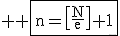 3$ \rm \fbox{n=\[\frac{N}{e}\]+1}