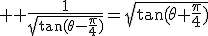 3$ \rm \frac{1}{\sqrt{\tan(\theta-\frac{\pi}{4}\)}}=\sqrt{\tan(\theta+\frac{\pi}{4}\)}