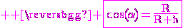 3$ \rm \magenta \fbox{\cos(\alpha)=\frac{R}{R+h}}