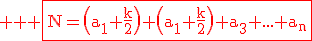 3$ \rm \red \fbox{N=\(a_1+\frac{k}{2}\)+\(a_1+\frac{k}{2}\)+a_3+...+a_n}