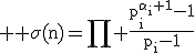 3$ \rm \sigma(n)=\Bigprod \frac{p_i^{\alpha_i+1}-1}{p_i-1}