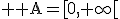 3$ \rm A=[0,+\infty[