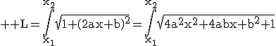 3$ \rm L=\Bigint_{x_1}^{x_2}\sqrt{1+\(2ax+b\)^2}=\Bigint_{x_1}^{x_2}\sqrt{4a^2x^2+4abx+b^2+1}